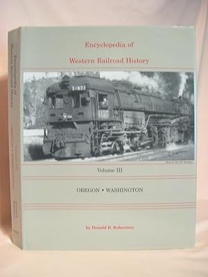 Seller image for ENCYCLOPEDIA OF WESTERN RAILROAD HISTORY, VOLUME III; OREGON, WASHINGTON for sale by Robert Gavora, Fine & Rare Books, ABAA