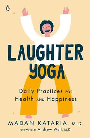 Seller image for Laughter Yoga: Daily Practices for Health and Happiness by Kataria M.D., Madan [Paperback ] for sale by booksXpress