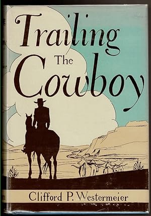 Seller image for TRAILING THE COWBOY His Life and Lore As Told by Frontier Journalists. for sale by Circle City Books