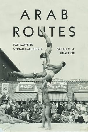 Image du vendeur pour Arab Routes: Pathways to Syrian California (Stanford Studies in Comparative Race and Ethnicity) by Gualtieri, Sarah [Paperback ] mis en vente par booksXpress