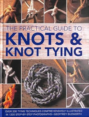 Imagen del vendedor de The Practical Guide to Knots and Knot Tying: Over 200 Tying Techniques, Comprehensively Illustrated in 1200 Step-by-Step Photographs by Budworth, Geoffrey [Hardcover ] a la venta por booksXpress