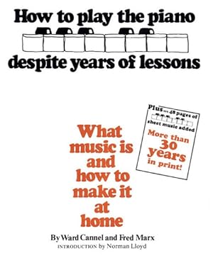Imagen del vendedor de How to Play the Piano Despite Years of Lessons : What Music Is and How to Make It at Home a la venta por GreatBookPricesUK