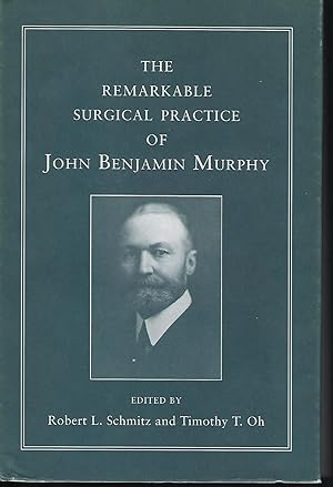 THE REMARKABLE SURGICAL PRACTICE OF JOHN BENJAMIN MURPHY