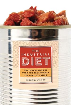 Seller image for The Industrial Diet: The Degradation of Food and the Struggle for Healthy Eating by Winson, Anthony [Paperback ] for sale by booksXpress
