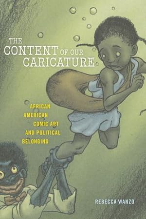 Seller image for The Content of Our Caricature: African American Comic Art and Political Belonging (Postmillennial Pop) by Wanzo, Rebecca [Paperback ] for sale by booksXpress