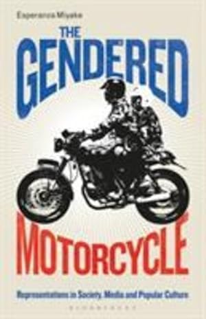 Seller image for The Gendered Motorcycle: Representations in Society, Media and Popular Culture (Library of Gender and Popular Culture) by Miyake, Esperanza [Paperback ] for sale by booksXpress