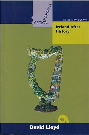 Ireland After History (Critical Conditions: Field Day Essays)