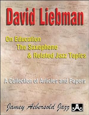 Bild des Verkufers fr David Liebman on Education, the Saxophone & Related Jazz Topics: A Collection of Articles and Papers [Paperback ] zum Verkauf von booksXpress