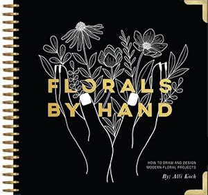 Bild des Verkufers fr Florals by Hand: How to Draw and Design Modern Floral Projects by Koch, Alli [Hardcover ] zum Verkauf von booksXpress