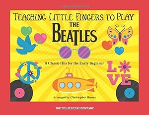 Imagen del vendedor de Teaching Little Fingers to Play the Beatles: 8 Classic Hits for the Early Beginner by Beatles, Hussey, Christopher [Paperback ] a la venta por booksXpress