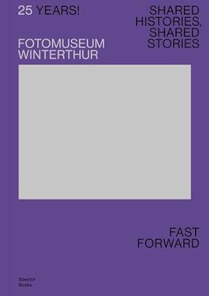Seller image for 25 Years! Fotomuseum Winterthur: Shared Histories, Shared Stories: Fast Forward by Seelig, Thomas, Wietlisbach, Nadine, Ebner, Florian, Breitwieser, Sabine, Stahel, Urs, Vowinckel, Annette [Paperback ] for sale by booksXpress
