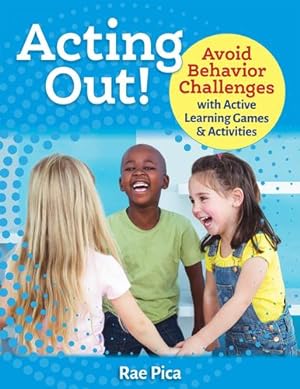 Imagen del vendedor de Acting Out!: Avoid Behavior Challenges with Active Learning Games and Activities by Pica, Rae [Paperback ] a la venta por booksXpress