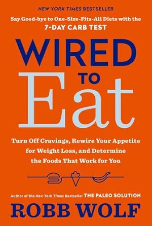 Seller image for Wired to Eat: Turn Off Cravings, Rewire Your Appetite for Weight Loss, and Determine the Foods That Work for You by Wolf, Robb [Paperback ] for sale by booksXpress