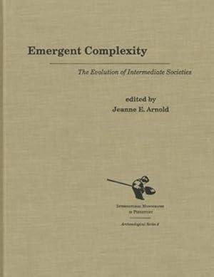 Image du vendeur pour Emergent Complexity: The Evolution of Intermediate Societies (International Monographs in Prehistory: Archaeological Series) by Arnold, Jeanne E. [Hardcover ] mis en vente par booksXpress