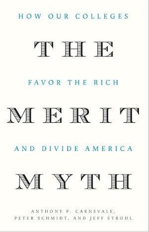 Seller image for The Merit Myth: How Our Colleges Favor the Rich and Divide America by Carnevale, Anthony P., Schmidt, Peter, Strohl, Jeff [Hardcover ] for sale by booksXpress