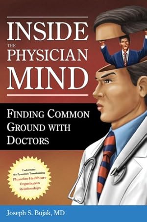 Seller image for Inside the Physician Mind: Finding Common Ground with Doctors (ACHE Management) by Bujak, Joseph [Paperback ] for sale by booksXpress