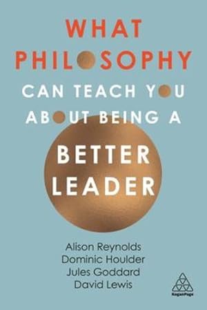 Seller image for What Philosophy Can Teach You About Being a Better Leader by Reynolds, Alison, Goddard, Jules, Houlder, Dominic, Lewis, David Giles [Hardcover ] for sale by booksXpress