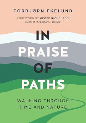 Image du vendeur pour In Praise of Paths: Walking through Time and Nature by Ekelund, Torbj ¸rn [Hardcover ] mis en vente par booksXpress