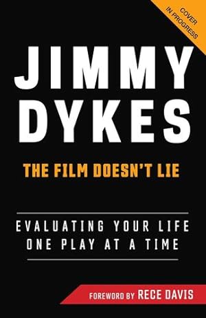 Seller image for The Jimmy Dykes: The Film Doesn't Lie: Evaluating Your Life One Play at a Time by Dykes, Jimmy, Davis, Rece [Hardcover ] for sale by booksXpress