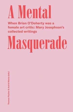 Bild des Verkufers fr A Mental Masquerade: When Brian Oâ  Doherty Was a Female Art Critic: Mary Josephsonâ  s Collected Writings by O'Doherty, Brian, Josephson, Mary [Paperback ] zum Verkauf von booksXpress