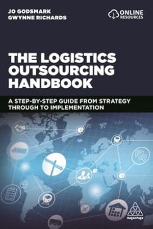 Seller image for The Logistics Outsourcing Handbook: A Step-by-Step Guide From Strategy Through to Implementation by Godsmark, Jo, Richards, Gwynne [Hardcover ] for sale by booksXpress