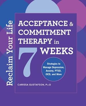 Seller image for Reclaim Your Life: Acceptance and Commitment Therapy in 7 Weeks by Gustafson PsyD, Carissa [Paperback ] for sale by booksXpress