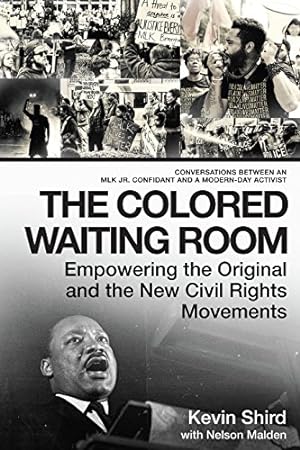 Seller image for The Colored Waiting Room: Empowering the Original and the New Civil Rights Movements; Conversations Between an MLK Jr. Confidant and a Modern-Day Activist by Shird, Kevin, Malden, Nelson [Paperback ] for sale by booksXpress