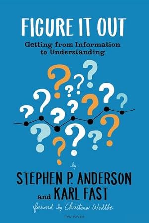 Image du vendeur pour Figure It Out: Getting from Information to Understanding by Anderson, Stephen P., Fast, Karl [Paperback ] mis en vente par booksXpress