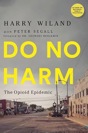 Seller image for Do No Harm: The Opioid Epidemic by Wiland, Harry, Nelson M.D., Lewis, Kolodny M.D., Andrew, Segall, Peter [Hardcover ] for sale by booksXpress