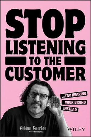 Image du vendeur pour Stop Listening to the Customer: Try Hearing Your Brand Instead by Ferrier, Adam [Paperback ] mis en vente par booksXpress