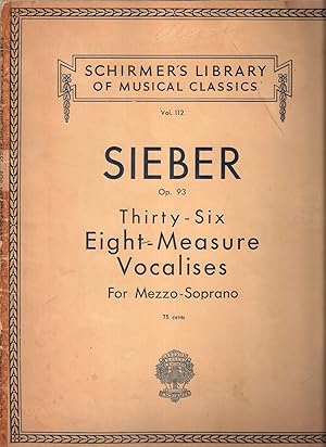 Sieber Op.93 Thirty-six Eight-Measure Vocalises for Mezzo-Soprano; Schirmer's Library of Musical ...