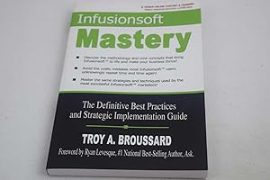 Infusionsoft Mastery: The Definitive Best Practices and Strategic Implementation Guide