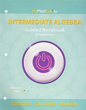 Image du vendeur pour Guided Notebook for MyLab Math eCourse for Trigsted/Gallaher/Bodden Intermediate Algebra [No Binding ] mis en vente par booksXpress