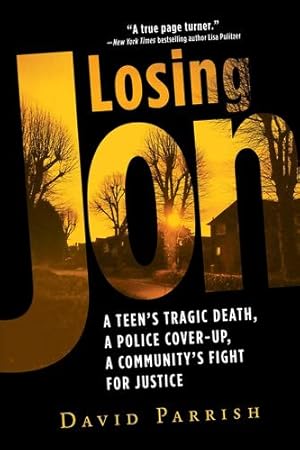Seller image for Losing Jon: A Teen's Tragic Death, a Police Cover-Up, a Community's Fight for Justice by Parrish, David [Paperback ] for sale by booksXpress
