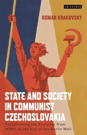Seller image for State and Society in Communist Czechoslovakia: Transforming the Everyday from WWII to the Fall of the Berlin Wall by Krakovsky, Roman [Paperback ] for sale by booksXpress