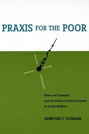 Seller image for Praxis for the Poor: Piven and Cloward and the Future of Social Science in Social Welfare by Schram, Sanford F. [Hardcover ] for sale by booksXpress