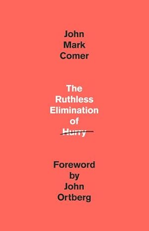 Seller image for The Ruthless Elimination of Hurry: How to Stay Emotionally Healthy and Spiritually Alive in the Chaos of the Modern World by Comer, John Mark [Hardcover ] for sale by booksXpress