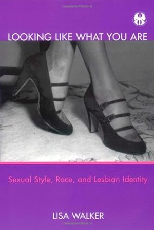 Imagen del vendedor de Looking Like What You Are: Sexual Style, Race, and Lesbian Identity (Cutting Edge: Lesbian Life & Literature) by Walker, Lisa [Hardcover ] a la venta por booksXpress