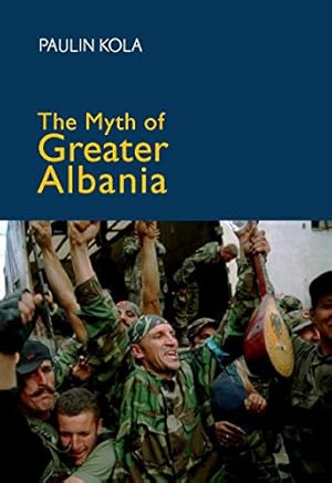 Immagine del venditore per The Myth of Greater Albania by Kola, Paulin [Hardcover ] venduto da booksXpress