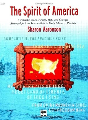 Imagen del vendedor de The Spirit of America: 5 Patriotic Songs of Faith, Hope and Courage Arranged for Late Intermediate to Early Advanced Pianists by Aaronson, Sharon [Paperback ] a la venta por booksXpress