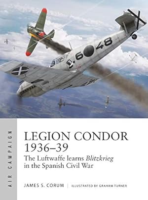 Seller image for Legion Condor 1936â  39: The Luftwaffe learns Blitzkrieg in the Spanish Civil War (Air Campaign) by Corum, James S. [Paperback ] for sale by booksXpress