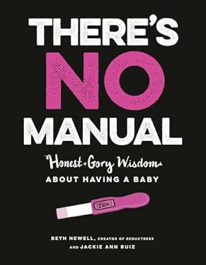 Bild des Verkufers fr There's No Manual: Honest, Gory, Irreverent Wisdom About Having a Baby by Newell, Beth, Ruiz, Jackie Ann [Paperback ] zum Verkauf von booksXpress