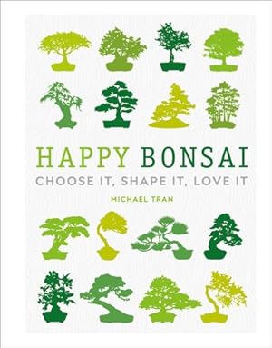 Imagen del vendedor de Happy Bonsai: Choose It, Shape It, Love It by Tran, Michael [Hardcover ] a la venta por booksXpress