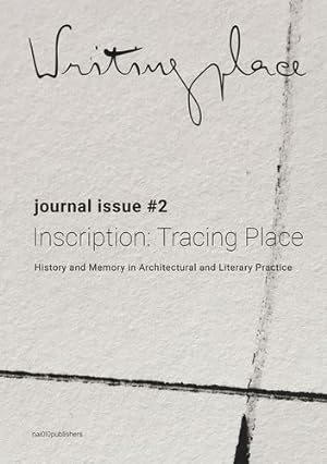 Seller image for Writingplace Journal for Architecture and Literature 2: Inscriptions: Tracing Place by Bogdanova, Viktorija, Ainley, Rosa, Downing, Henderson, Dunn, Nick, Grancho, Nuno, Pint, Kris, Monteiro, Isadora, Uldemolins, Maria [Paperback ] for sale by booksXpress