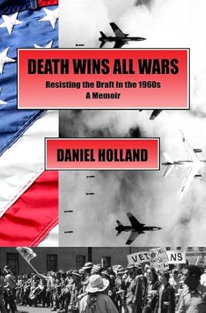 Seller image for Death Wins All Wars: Resisting the Draft in the 1960s, a Memoir by Holland, Daniel, Bufe, Chaz [Paperback ] for sale by booksXpress