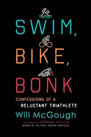 Image du vendeur pour Swim, Bike, Bonk: Confessions of a Reluctant Triathlete by McGough, Will [Hardcover ] mis en vente par booksXpress