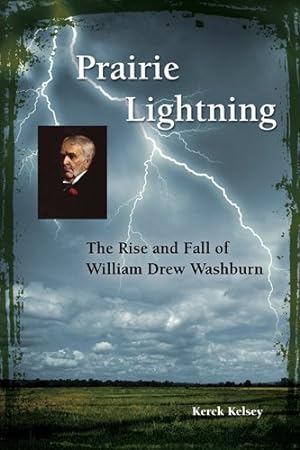 Image du vendeur pour Prairie Lightning: The Rise and Fall of William Drew Washburn by Kelsey, Kerck [Paperback ] mis en vente par booksXpress