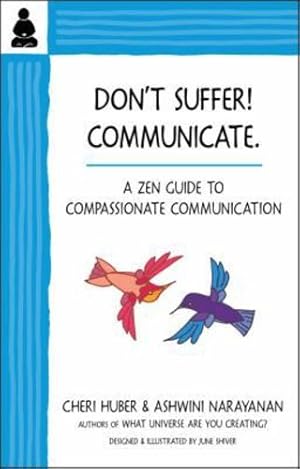 Immagine del venditore per Don't Suffer, Communicate!: A Zen Guide to Compassionate Communication by Huber, Cheri, Narayanan, Ashwini [Paperback ] venduto da booksXpress