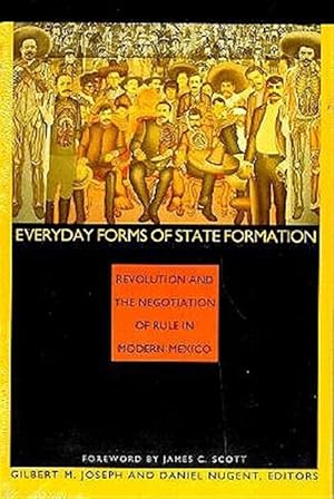 Bild des Verkufers fr Everyday Forms of State Formation : Revolution and the Negotiation of Rule in Modern Mexico zum Verkauf von GreatBookPrices