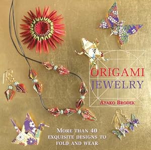 Seller image for Origami Jewelry: More Than 40 Exquisite Designs to Fold and Wear by Brodek, Ayako [Paperback ] for sale by booksXpress
